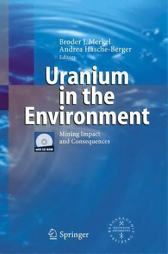 Uranium In The Environment : Mining Impact And Consequences, De Broder J. Merkel. Editorial Springer-verlag Berlin And Heidelberg Gmbh & Co. Kg, Tapa Dura En Inglés