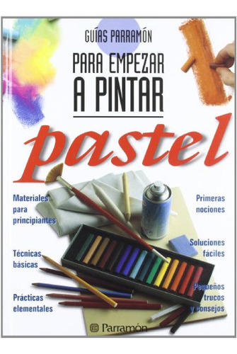 Libro Guías Parramón Para Empezar A Pintar Pastel De Parramó