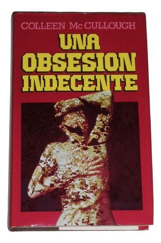 Una Obsesion Indecente / Colleen Mccullough