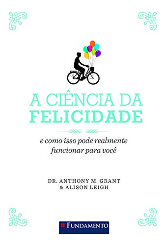 Libro Ciencia Da Felicidade A Fundamento De Grant Anthony M