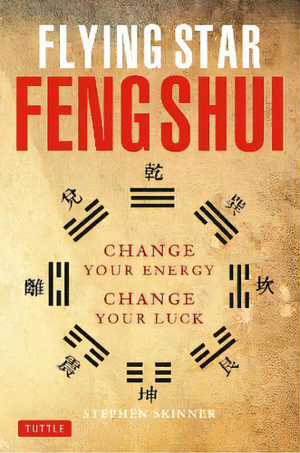 Flying Star Feng Shui : Change Your Energy; Change Your Luck, De Stephen Skinner. Editorial Tuttle Publishing, Tapa Blanda En Inglés