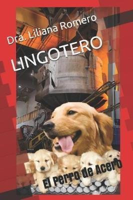 Lingotero  El Perro De Acero  Gilberto Rafael Romeroaqwe