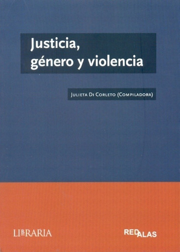 JUSTICIA, GÉNERO Y VIOLENCIA, de Julieta  Di Corleto. Editorial Libraria en español