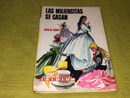 Las Mujercitas Se Casan - Luis M. Alcott - Iridium/ Kapelusz