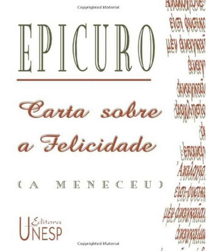 Carta Sobre A Felicidade (a Meneceu): Carta Sobre A Felicidade (a Meneceu), De Epicuro. Editora Unesp, Capa Mole, Edição 3 Em Português