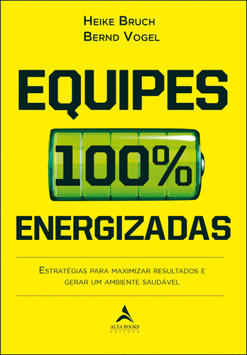 Equipes 100% energizadas: estratégias para maximizar resultados e gerar um ambiente saudável, de Bruch, Heike. Starling Alta Editora E Consultoria  Eireli, capa mole em português, 2019