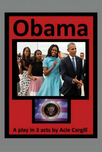 Obama: A Play In 3 Acts, De Cargill, Acie. Editorial Createspace, Tapa Blanda En Inglés