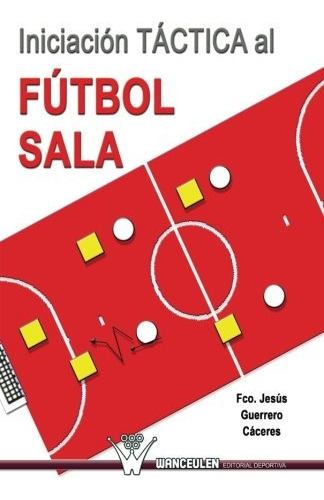 Iniciacion Tactica Al Futbol Sala Edicion Espanola