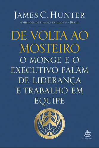 De volta ao mosteiro: O monge e o executivo falam de liderança e trabalho em equipe, de Hunter, James C.. Editora GMT Editores Ltda., capa mole em português, 2014