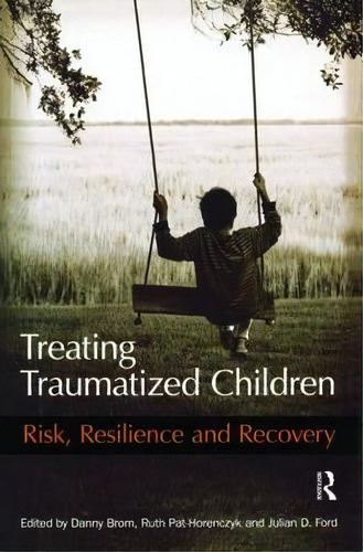 Treating Traumatized Children : Risk, Resilience And Recove, De Danny Brom. Editorial Taylor & Francis Ltd En Inglés