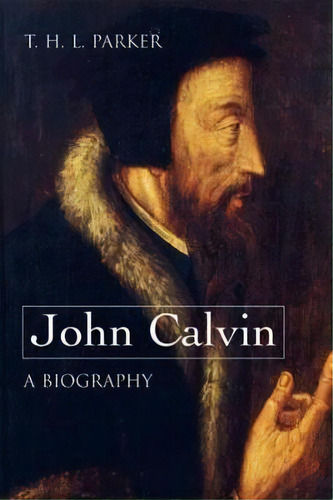 John Calvin--a Biography, De T. H. L. Parker. Editorial Westminster John Knox Press U S, Tapa Blanda En Inglés