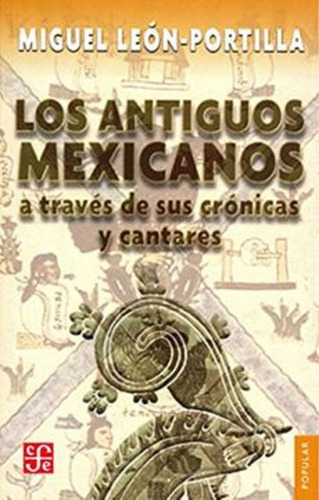 Antiguos Mexicanos Cronicas Y Cantares Leon Portilla 