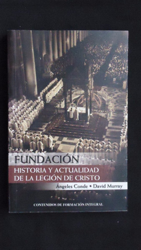 Fundación, Historia Y Actualidad De La Legión De Cristo