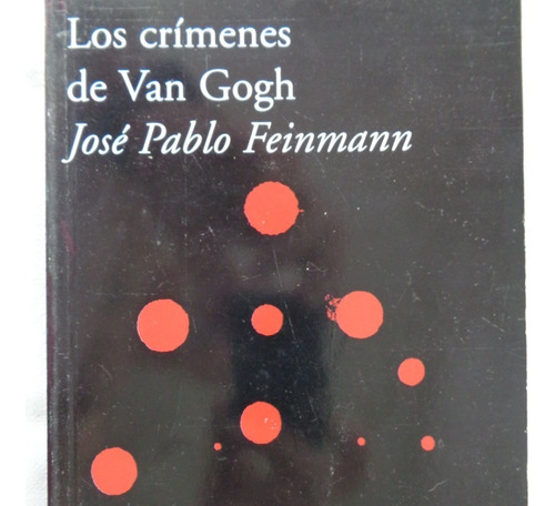 Los Crimenes De Van Gogh (nuevo) Jose Pablo Feinmann /