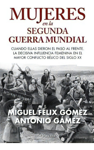 Mujeres En La Segunda Guerra Mundial, De Gomez,miguel Feix. Editorial Pinolia En Español