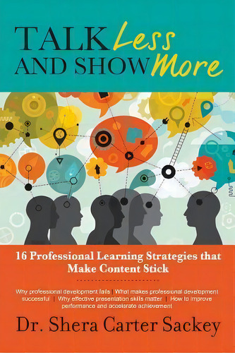 Talk Less And Show More : 16 Professional Learning Strategies That Make Content Stick, De Shera Carter Sackey Phd. Editorial Createspace Independent Publishing Platform, Tapa Blanda En Inglés