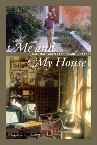 Libro: Me And My House: James Baldwins Last Decade In Franc
