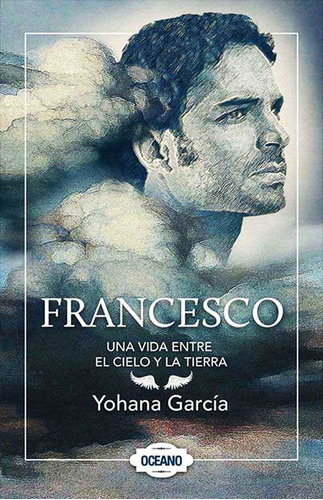 Francesco Una Vida Entre El Cielo Y La Tierra Yohana Garcia