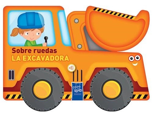 La Excavadora - Sobre Ruedas - Yoyo Books