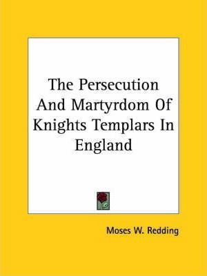 The Persecution And Martyrdom Of Knights Templars In Engl...