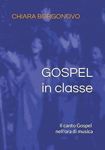 Libro: Gospel In Classe: Il Canto Gospel Nell Ora Di Musica