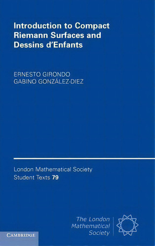 Introduction To Compact Riemann Surfaces And Dessins D'enfants, De Ernesto Girondo. Editorial Cambridge University Press, Tapa Dura En Inglés