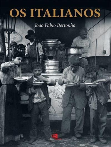 Os Italianos - 1ªed.(2005), De Joao Fabio Bertonha. Editora Contexto, Capa Mole, Edição 1 Em Português, 2005