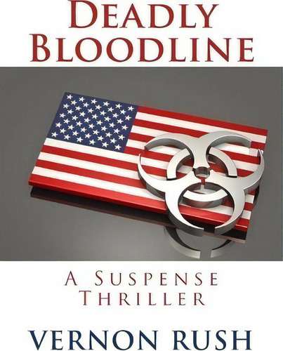 Deadly Bloodline: A Suspense Thriller, De Vernon Rush., Vol. 1. Editorial Createspace Independent Publishing Platform, Tapa Blanda En Inglés