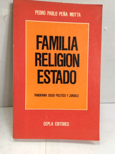 Familia, Religión, Estado. Pedro Pablo Peña Motta