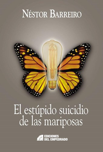 Libro El Estupido Suicidio De Las Mariposas De Nestor Barrei