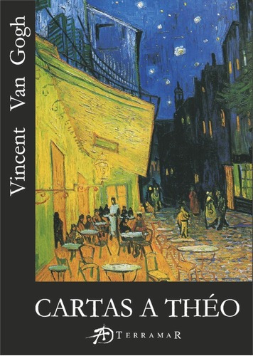 Cartas A Theo - Van Gogh, Vincent, De Van Gogh, Vincent. Editorial Terramar En Español