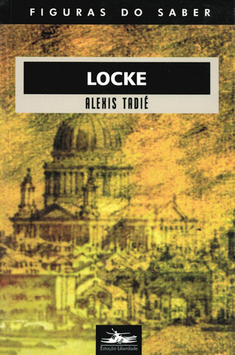 Locke, de Tadié, Alexis. Série Col. Figuras do Saber (10), vol. 10. Editora Estação Liberdade, capa mole em português, 2005