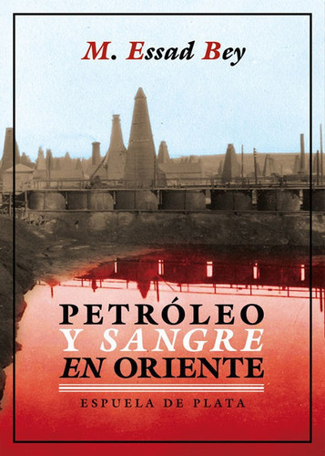 PetrÃÂ³leo y sangre en Oriente, de Bey, M. Essad. Editorial Ediciones Espuela de Plata, tapa blanda en español