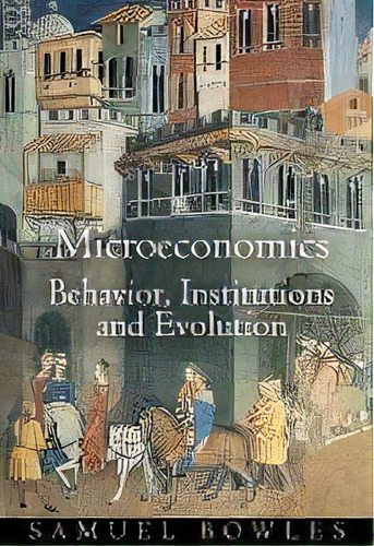 Microeconomics : Behavior, Institutions, And Evolution, De Samuel Bowles. Editorial Princeton University Press, Tapa Blanda En Inglés