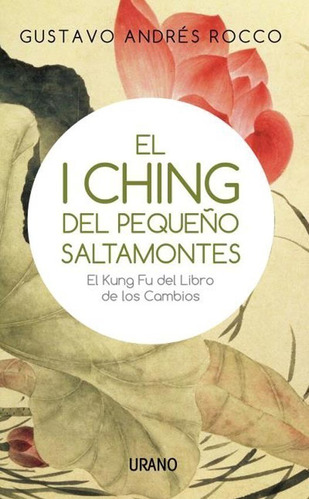El I Ching Del Pequeño Saltamontes - Gustavo Andres Rocco