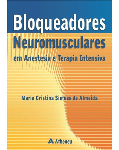 Bloqueadores Neuromusculares Em Anestesia E Terapia Intensiv