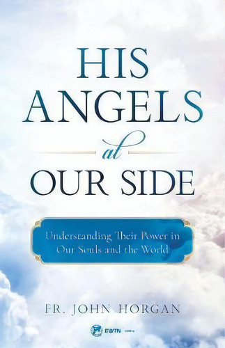 His Angels At Our Side, De Fr John Horgan. Editorial Sophia Institute Press, Tapa Blanda En Inglés
