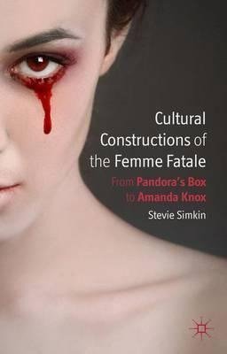 Cultural Constructions Of The Femme Fatale : From Pandora...