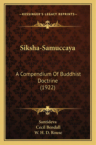 Siksha-samuccaya: A Compendium Of Buddhist Doctrine (1922) A Compendium Of Buddhist Doctrine (1922), De Santideva. Editorial Kessinger Pub Llc, Tapa Blanda En Inglés