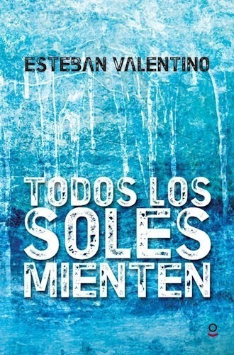 Libro Todos Los Soles Mienten De Esteban Valentino