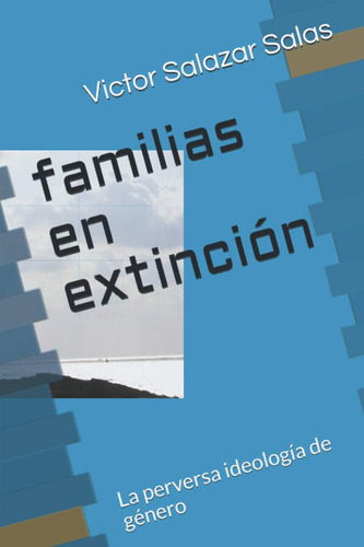 Libro: Familias En Extinción: La Perversa Ideología De Géner