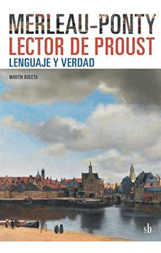 Merleau-ponty Lector De Proust: Lenguaje Y Verdad (post-visi
