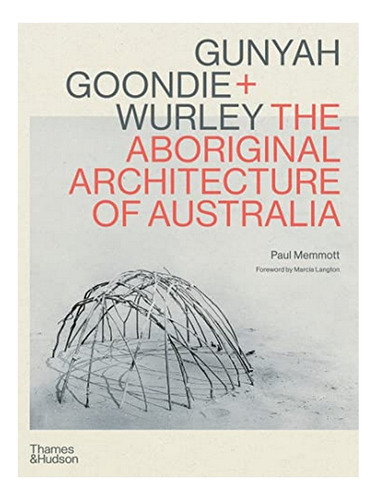 Gunyah, Goondie & Wurley: Aboriginal Architecture - Pa. Eb10