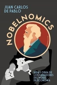 Nobelnomics Vida Y Obra De Los Ganadores Del Nobel De Econom