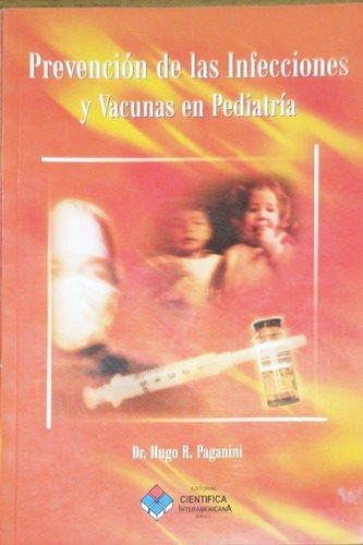 Prevención De Las Infecciones Y Vacunas En Pediatría, De Hugo R. Paganini. Editorial Cientifica Interamericana, Tapa Blanda En Español, 2005