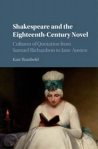 Shakespeare And The Eighteenth-century Novel, De Kate Rumbold. Editorial Cambridge University Press, Tapa Dura En Inglés