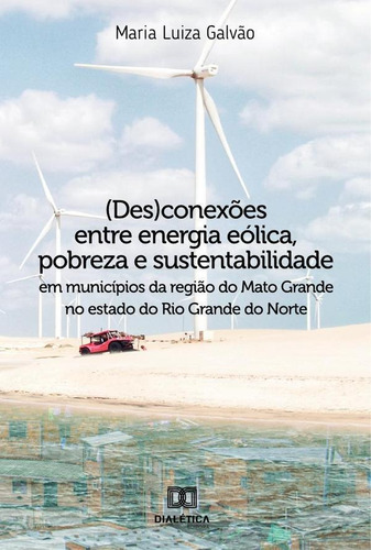 (des)conexões Entre Energia Eólica, Pobreza E Sustentabil...