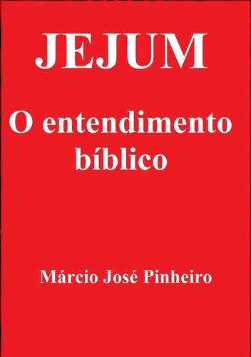 Jejum: O entendimento bíblico, de Márcio José Pinheiro. Série Não aplicável Editora Clube de Autores, capa mole, edição 1 em português, 2016