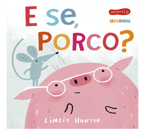 E se, Porco?, de Linzie Hunter. Editora HARPERKIDS em português