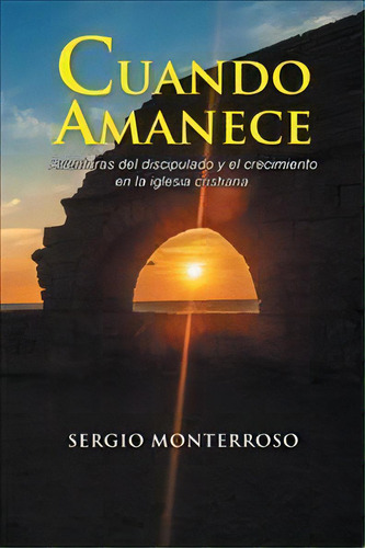 Cuando Amanece, De Sergio Monterroso. Editorial Palibrio, Tapa Blanda En Español